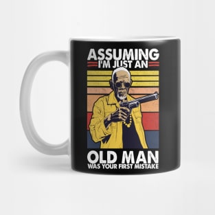 Assuming I'm Just An Old Man Was Your First Mistake Mug